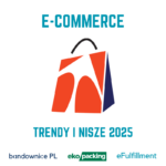 E-commerce trendy i nisze 2025. eFulfillment i ekopacking
